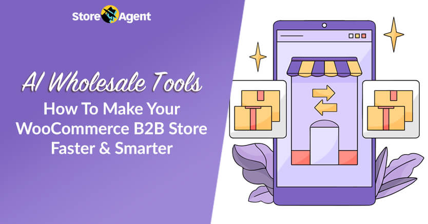 AI Wholesale Tools: How To Make Your WooCommerce B2B Store Faster & Smarter