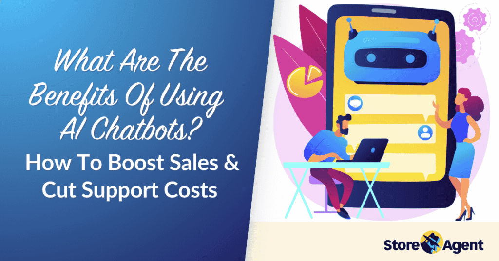 What Are The Benefits Of Using AI Chatbots? How To Boost Sales & Cut Support Costs