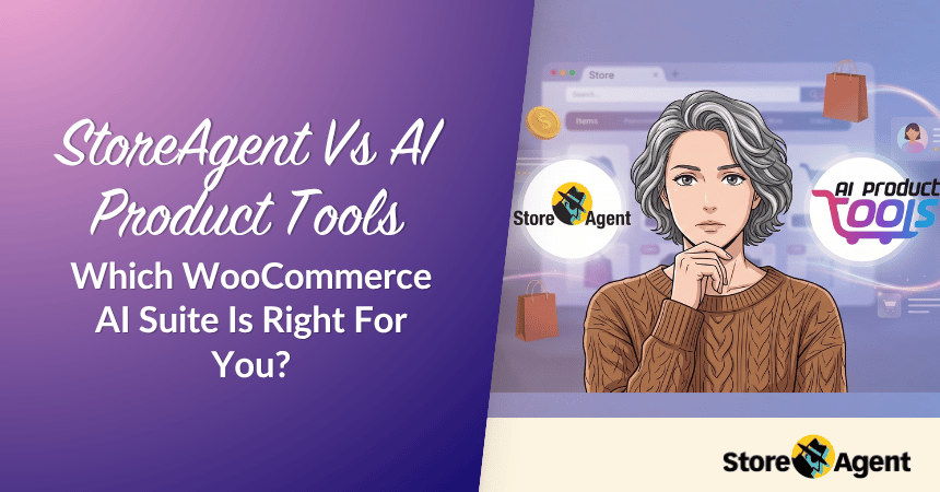 StoreAgent Vs AI Product Tools: Which WooCommerce AI Suite Is Right For You?