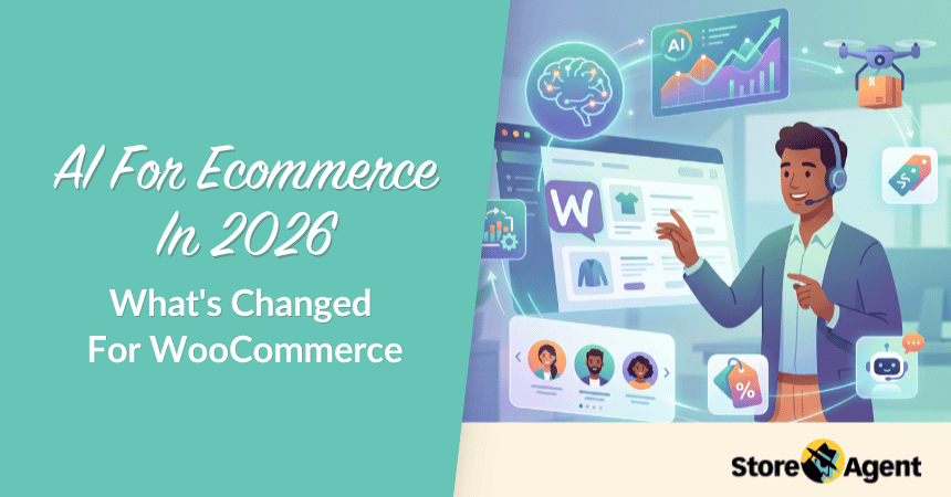 AI For Ecommerce-storeagent – StoreAgent AI For Ecommerce In 2026: What's Changed For WooCommerce