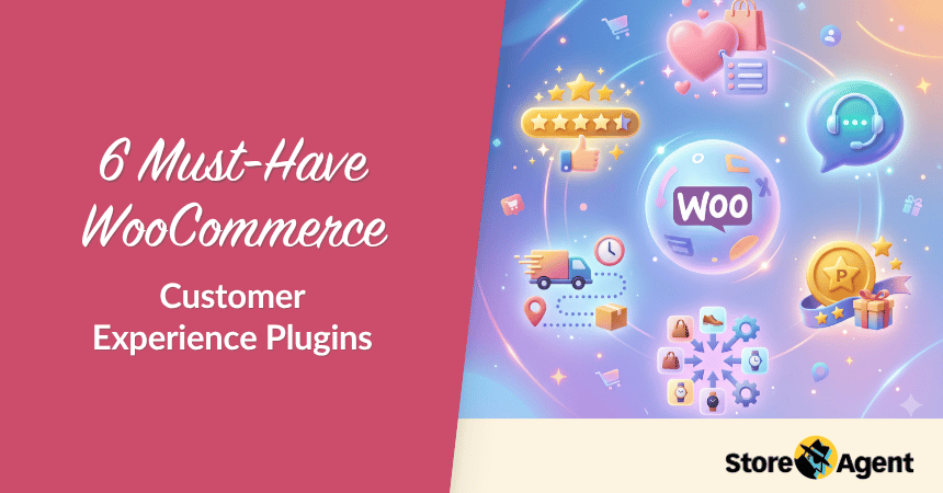 6 Must-Have WooCommerce Customer Experience Plugins